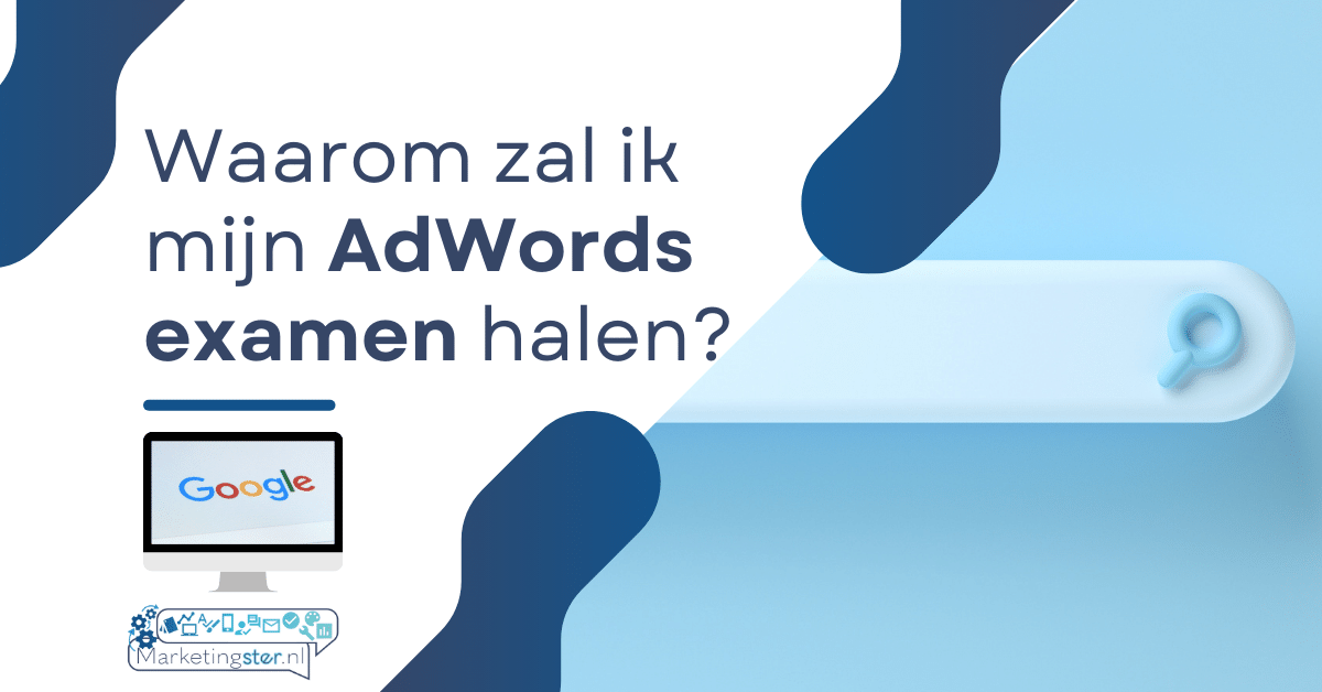Waarom zou ik mijn AdWords examens halen? - Marketingster.nl