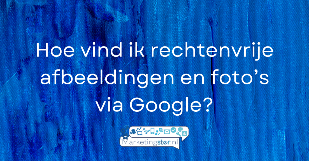 Hoe vind ik rechtenvrije afbeeldingen en foto’s via Google?